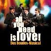 all you need is love! Beatles Musical - Maag Halle